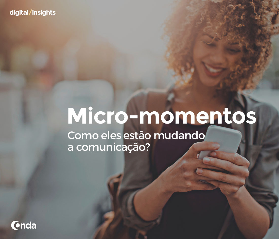 Micro-momentos: como eles estão mudando a comunicação