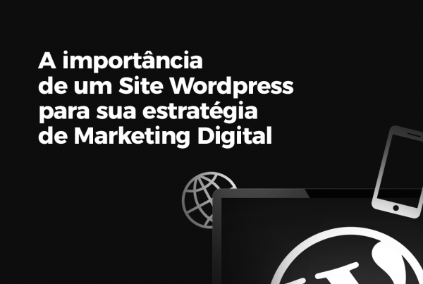 A importância de um site Wordpress para sua estratégia de Marketing Digital