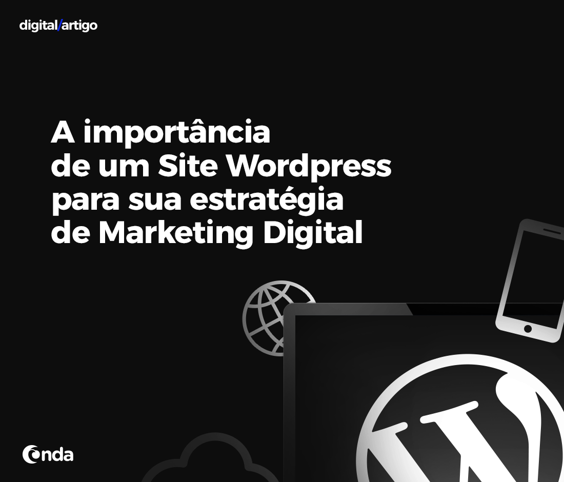 A importância de um site Wordpress para sua estratégia de Marketing Digital